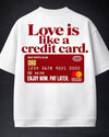 Love IS Like A Credit Card! Oversized Terry White T-Shirt