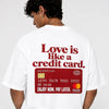 Love IS Like A Credit Card! Oversized Terry White T-Shirt