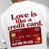 Love IS Like A Credit Card! Oversized Terry White T-Shirt