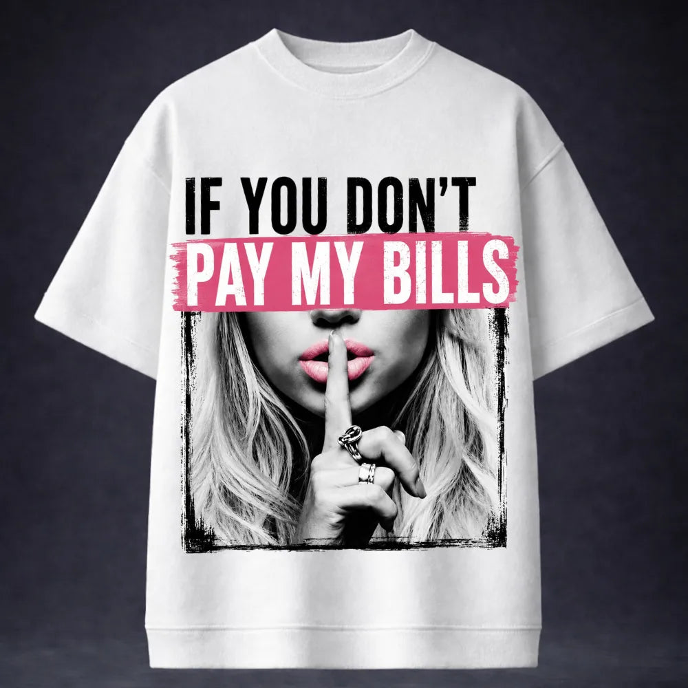 If You Don't Pay My Bills! Oversized Terry White T-Shirt