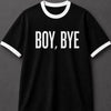 Boy, Bye! Black White Ringer T-shirt