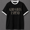 God Saves I Spend! Black White Ringer T-shirt