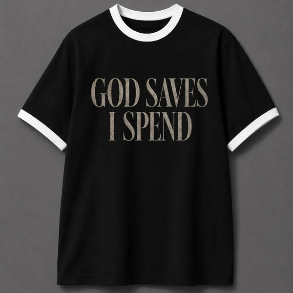 God Saves I Spend! Black White Ringer T-shirt